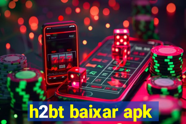 h2bt baixar apk